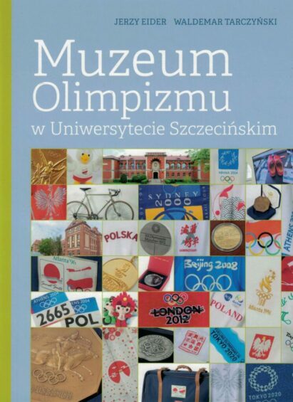 Eider J., Tarczyński W., „Muzeum Olimpizmu w Uniwersytecie Szczecińskim”, WNUS, Szczecin 2022.